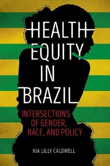 Health Equity in Brazil: Intersections of Gender, Race, and Policy Medicine
