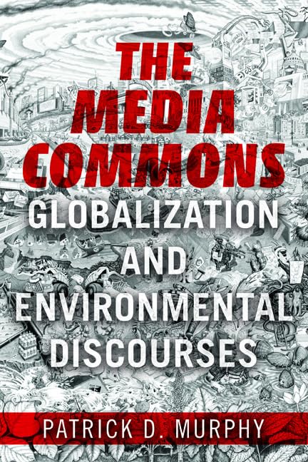 The Media Commons: Globalization and Environmental Discourses (Geopolitics of Information) Media & Communication