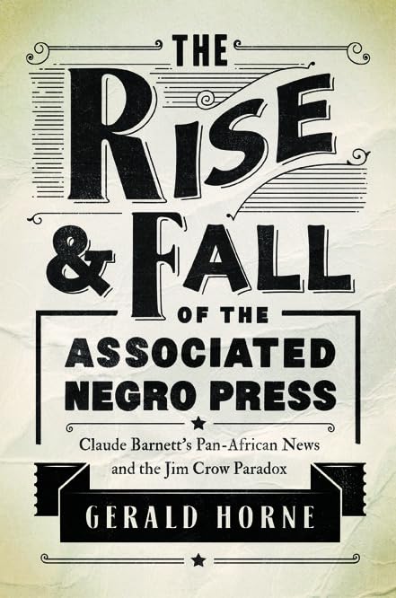 The Rise and Fall of the Associated Negro Press: Claude Barnett's Pan-African News and the Jim Crow Paradox Media & Communication