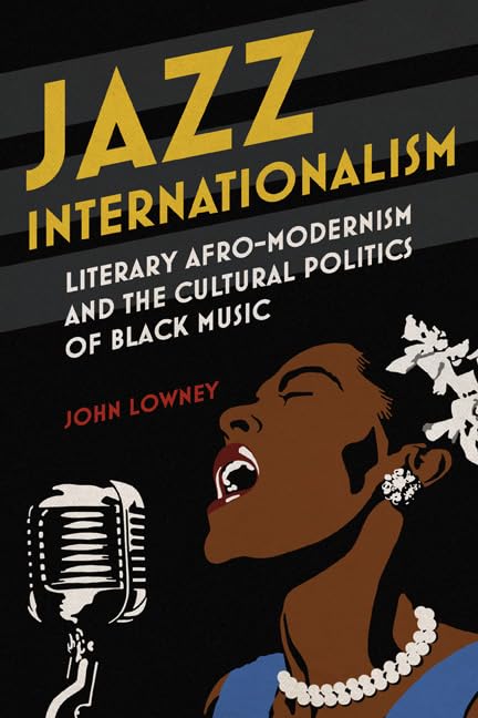 Jazz Internationalism: Literary Afro-Modernism and the Cultural Politics of Black Music (New Black Studies) Contemporary literature Books