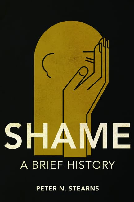 Shame: A Brief History (History of Emotions) General education