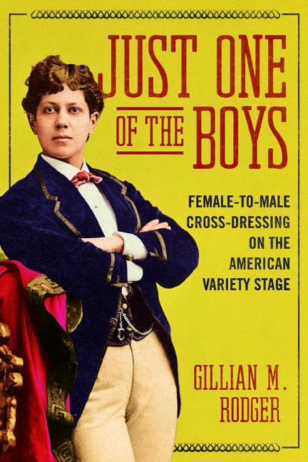 Just One of the Boys: Female-to-Male Cross-Dressing on the American Variety Stage (Music in American Life) Books