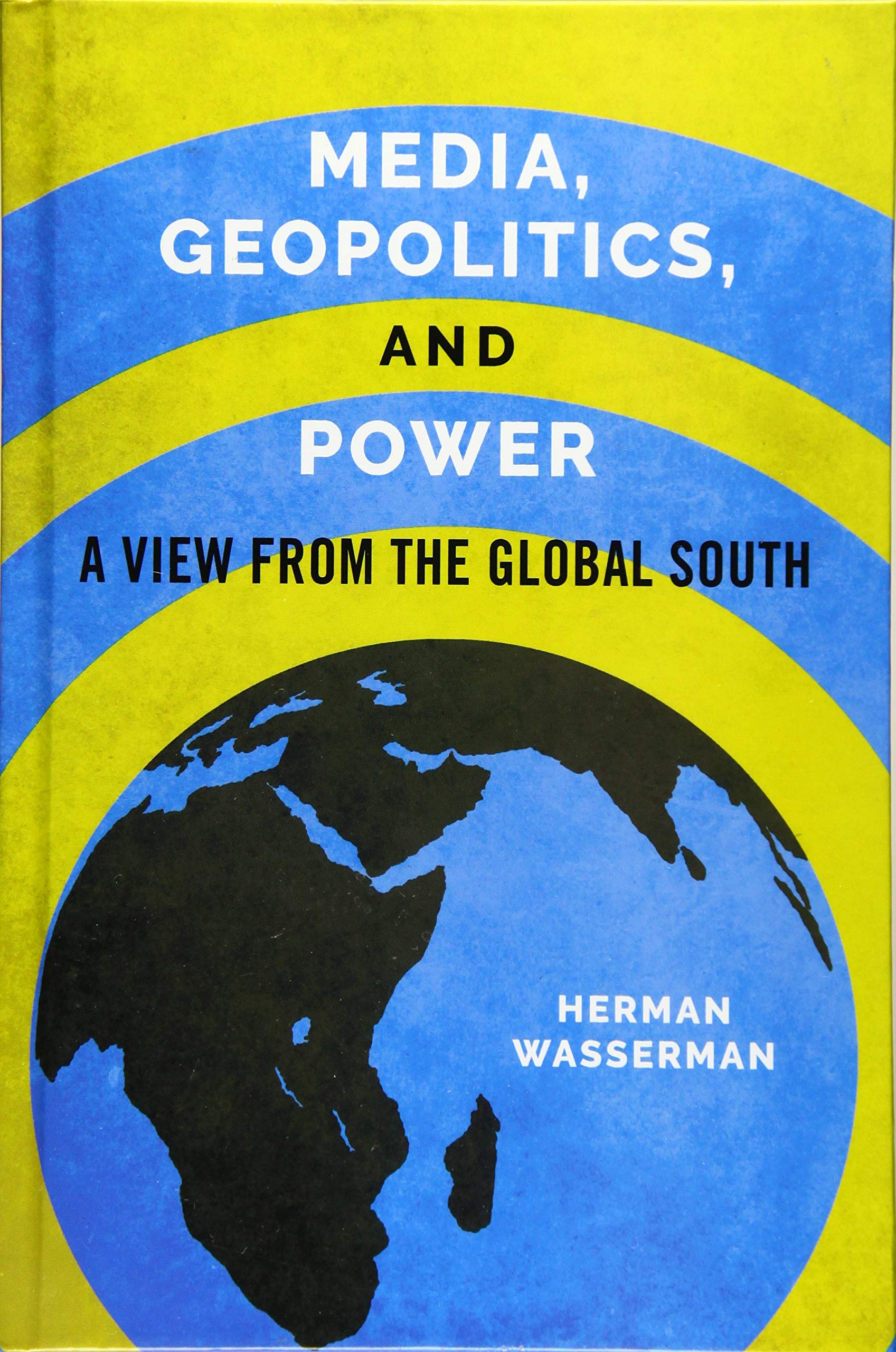 Media, Geopolitics, and Power: A View from the Global South (The Geopolitics of Information) Media & Communication