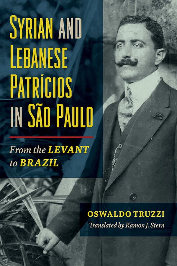 Syrian and Lebanese Patricios in Sao Paulo: From the Levant to Brazil (Studies of World Migrations) Books