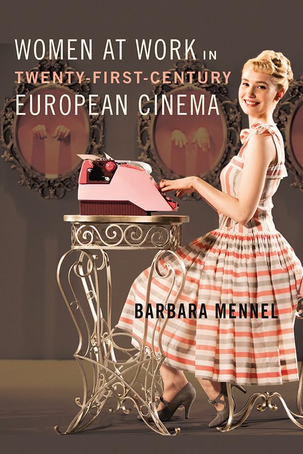 Women at Work in Twenty-First-Century European Cinema Books