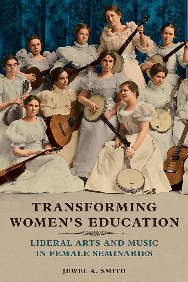 Transforming Women's Education: Liberal Arts and Music in Female Seminaries (Music in American Life) Books