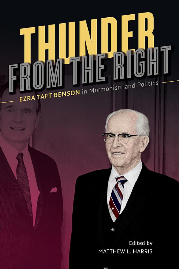Thunder from the Right: Ezra Taft Benson in Mormonism and Politics Science