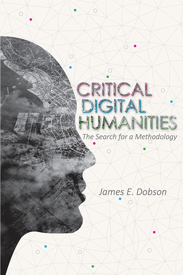 Critical Digital Humanities: The Search for a Methodology (Topics in the Digital Humanities) Social Sciences