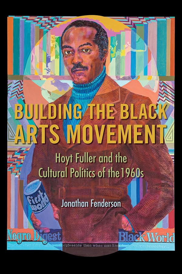 Building the Black Arts Movement: Hoyt Fuller and the Cultural Politics of the 1960s (New Black Studies) Social Sciences