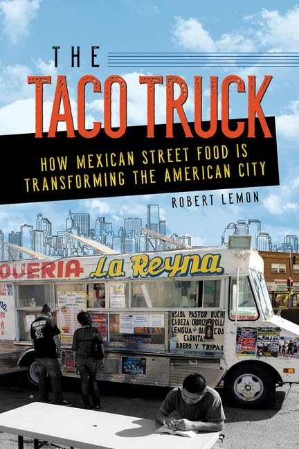 The Taco Truck: How Mexican Street Food Is Transforming the American City Social Sciences