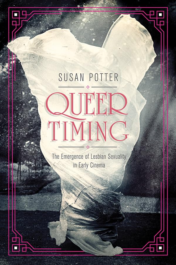 Queer Timing: The Emergence of Lesbian Sexuality in Early Cinema (Women and Film History International) Books