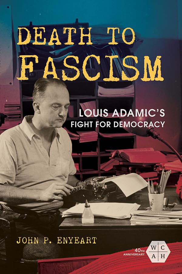 Death to Fascism: Louis Adamic's Fight for Democracy (The Working Class in American History) Social Sciences