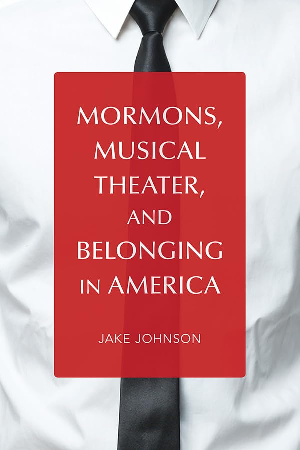 Mormons, Musical Theater, and Belonging in America (Music in American Life) Books
