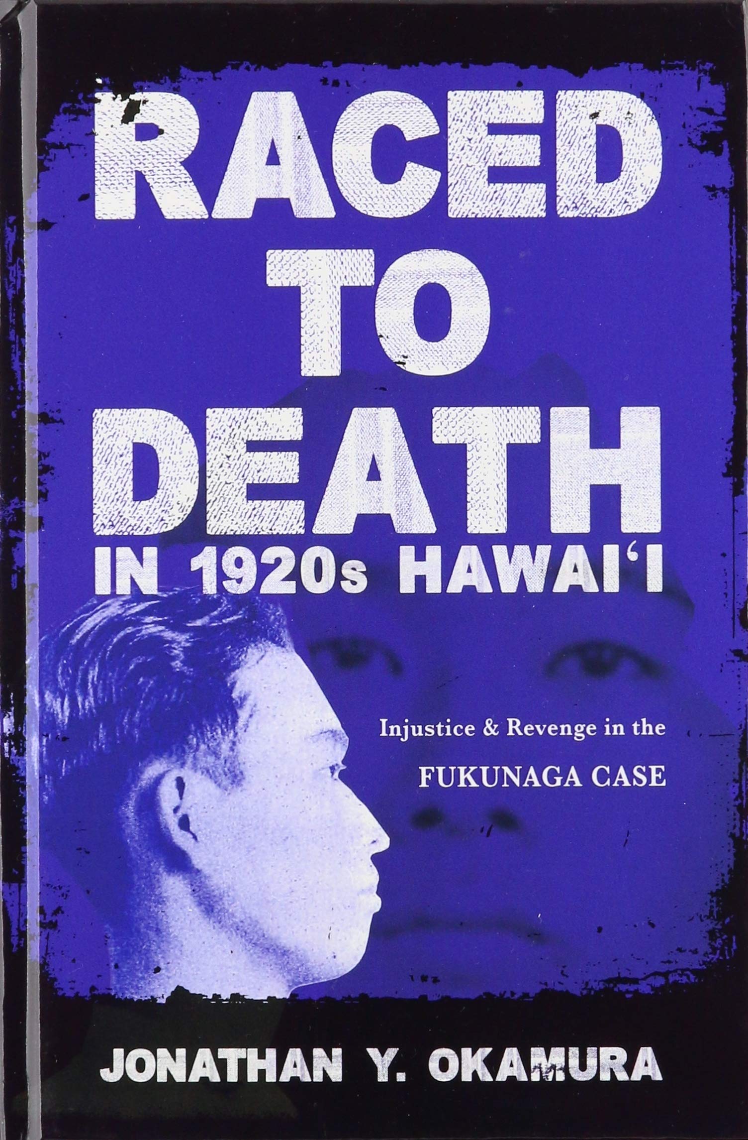Raced to Death in 1920s Hawai I: Injustice and Revenge in the Fukunaga Case (The Asian American Experience) Law