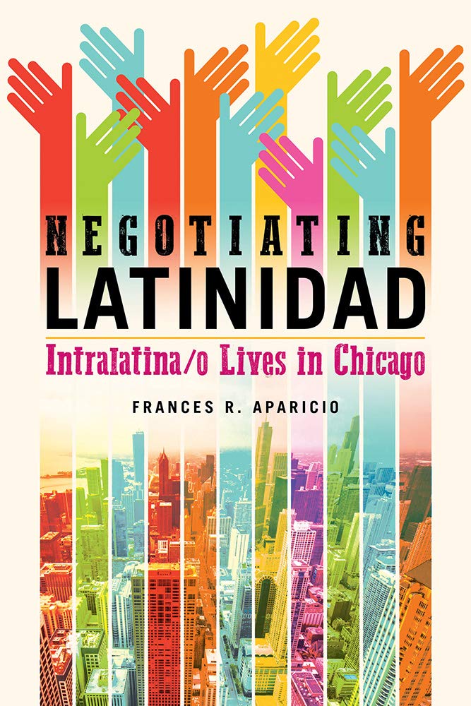 Negotiating Latinidad: Intralatina/O Lives in Chicago (Latinos in Chicago and Midwest) Books