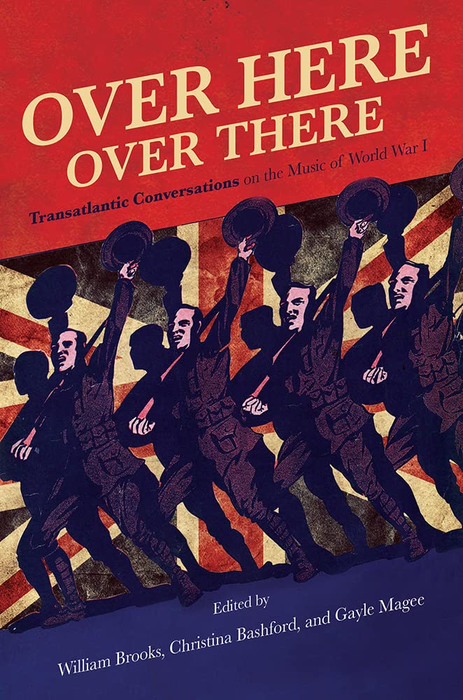Over Here, Over There: Transatlantic Conversations on the Music of World War I Arts & Music