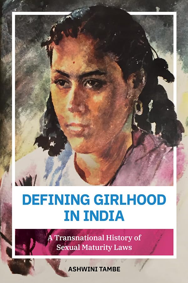 Defining Girlhood in India: 019A Transnational History of Sexual Maturity Laws Law
