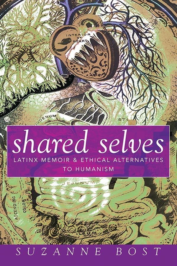 Shared Selves: Latinx Memoir and Ethical Alternatives to Humanism (Transformations: Womanist, Feminist, and Indigenous Studies) Books