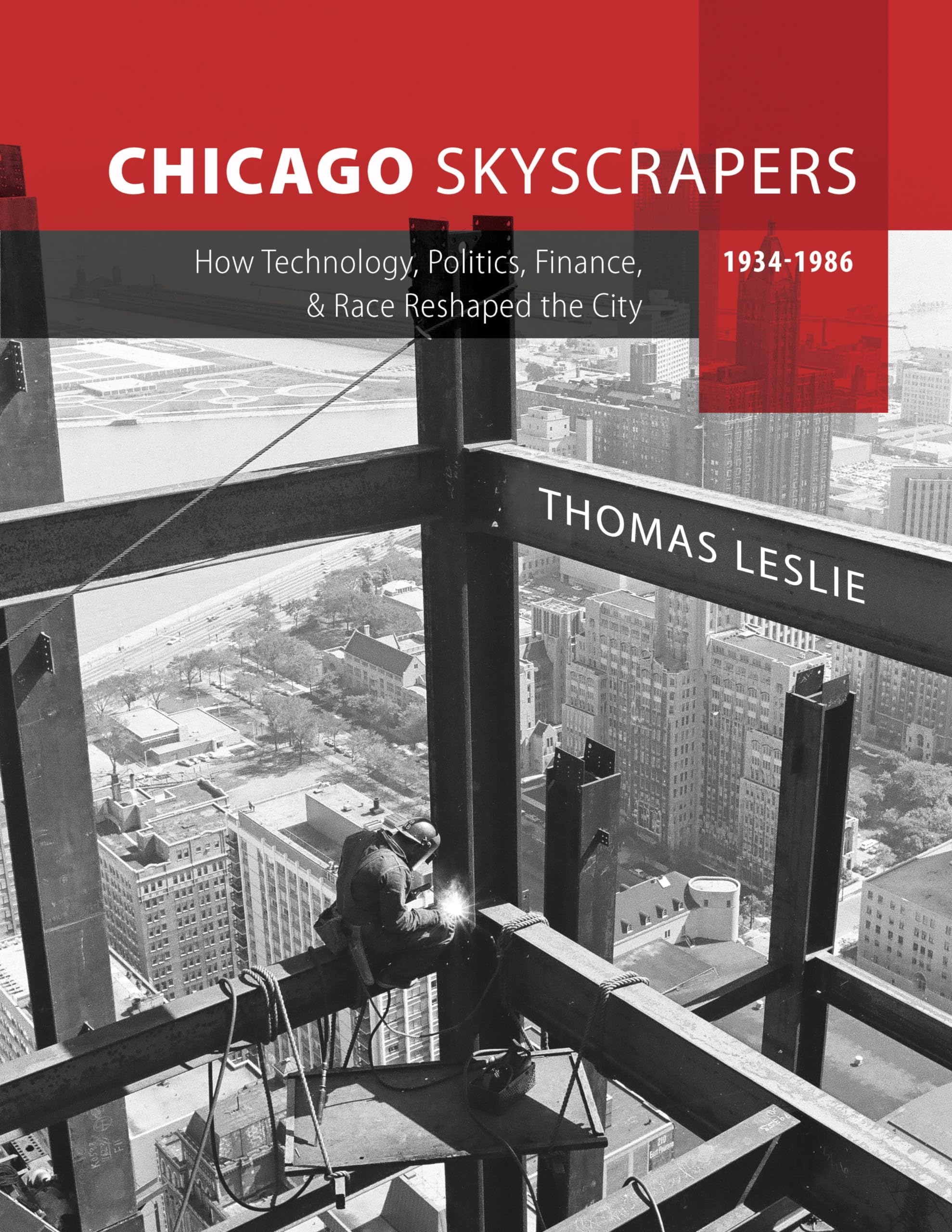 Chicago Skyscrapers, 1934-1986: How Technology, Politics, Finance, and Race Reshaped the City Architecture