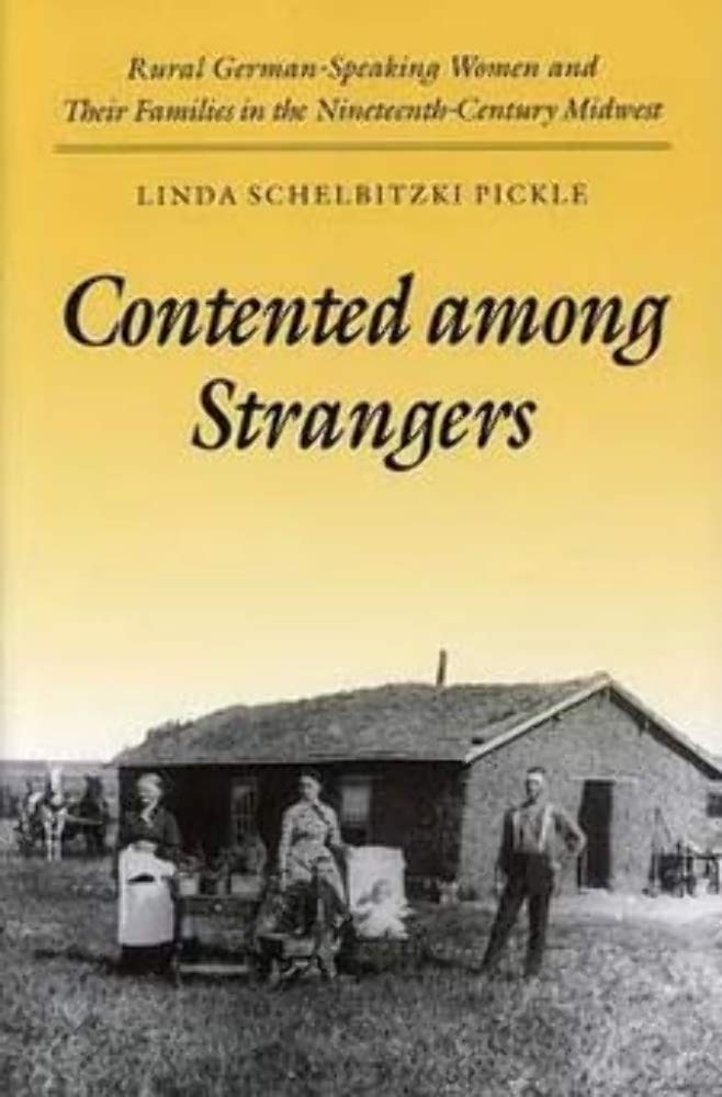 Contented among Strangers: Rural German-Speaking Women and Their Families in the Nineteenth-Century Midwest (Statue of Liberty-Ellis Island Centennial) General education