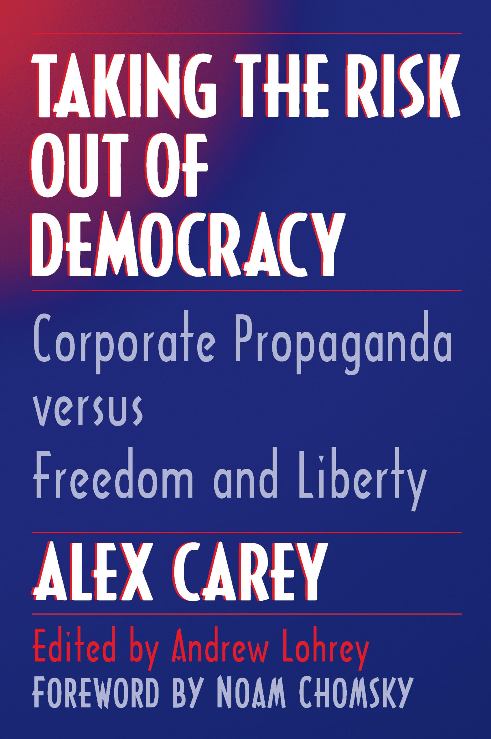 Taking the Risk Out of Democracy: Corporate Propaganda Versus Freedom and Liberty (History of Communication) Media & Communication