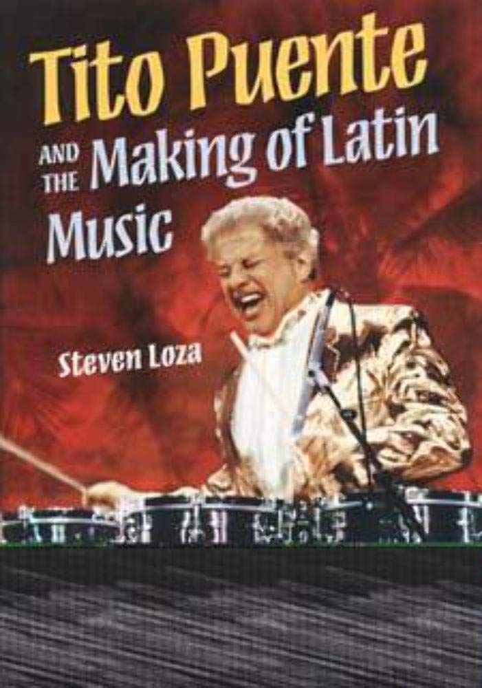 Tito Puente and the Making of Latin Music (Music in American Life) Social Sciences
