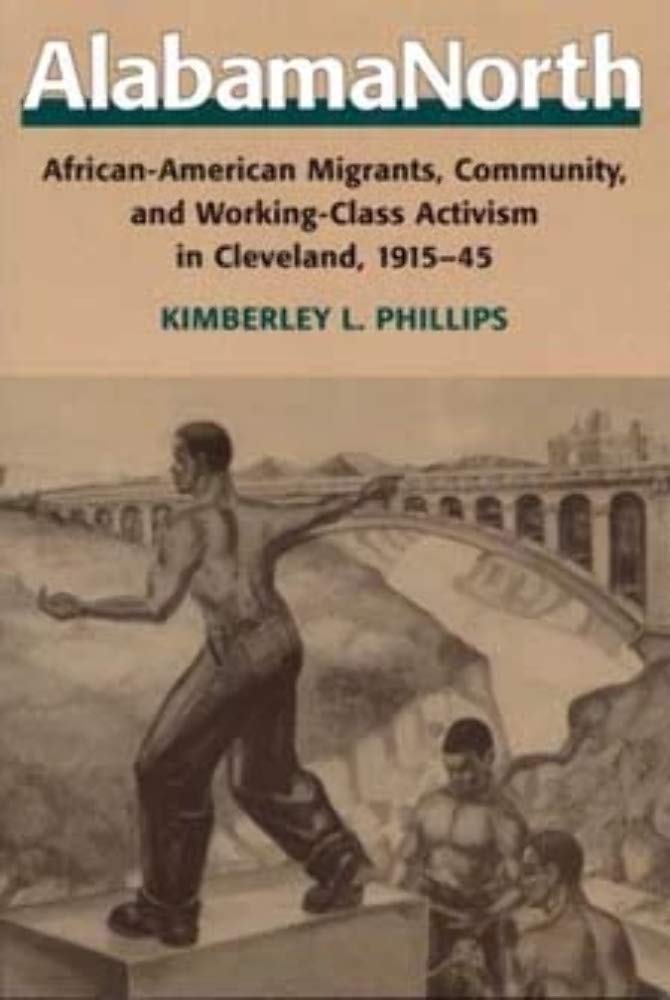 Alabama North: African-American Migrants, Community, and Working-Class Activism in Cleveland, 1915-45 (The Working Class in American History) Books