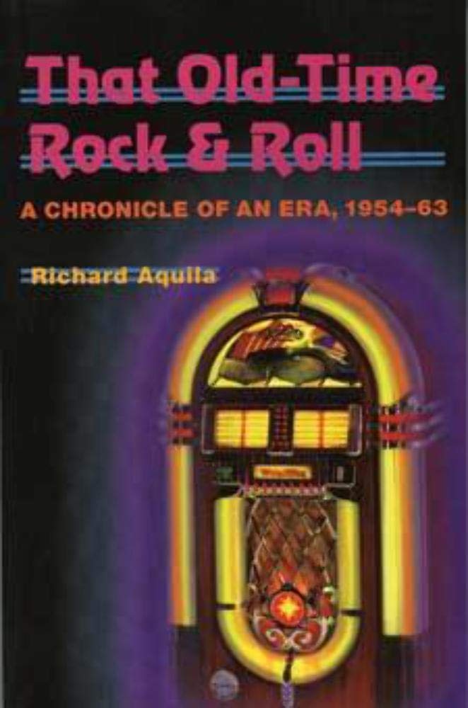 That Old-Time Rock & Roll: A Chronicle of an Era, 1954-63 (Music in American Life) Social Sciences