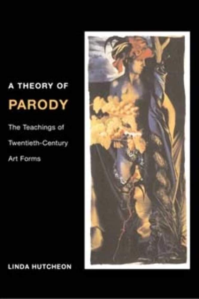 A Theory of Parody: The Teachings of Twentieth-Century Art Forms Philosophy