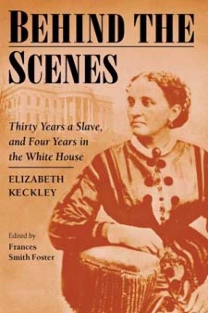 Behind the Scenes: Formerly a slave, but more recently modiste, and friend to Mrs. Lincoln; or, Thirty Years a Slave, and Four Years in the White House Social Sciences