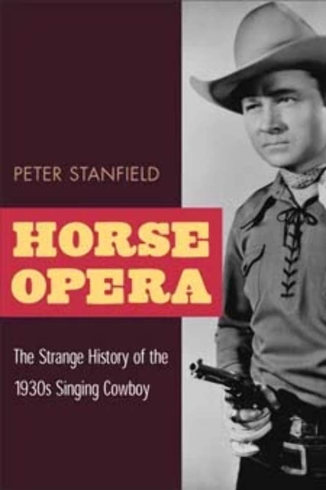 Horse Opera: The Strange History of the 1930s Singing Cowboy Social Sciences