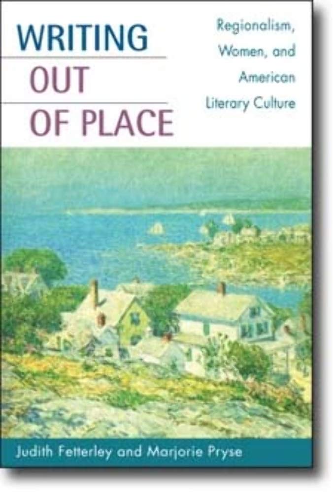 Writing out of Place: Regionalism, Women, and American Literary Culture Social Sciences