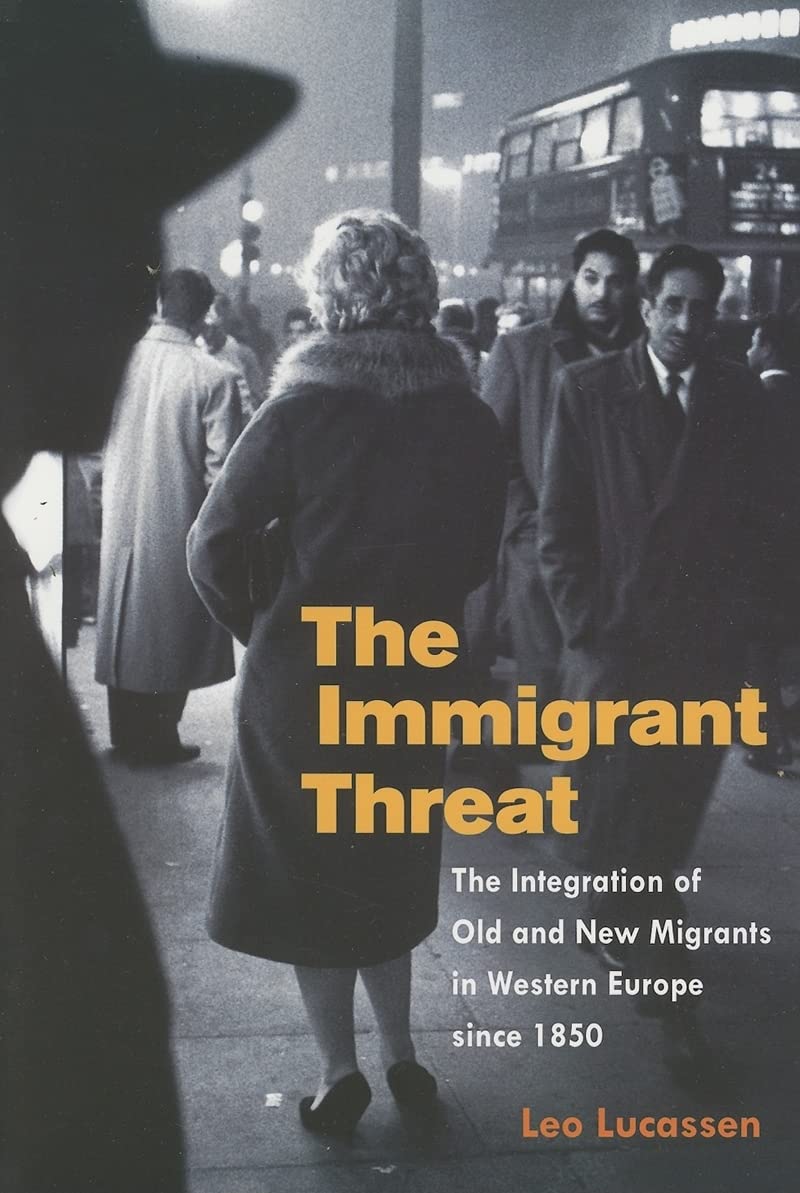 The Immigrant Threat: The Integration Of Old And New Migrants In Western Europe Since 1850 (Studies of World Migrations) Social Sciences