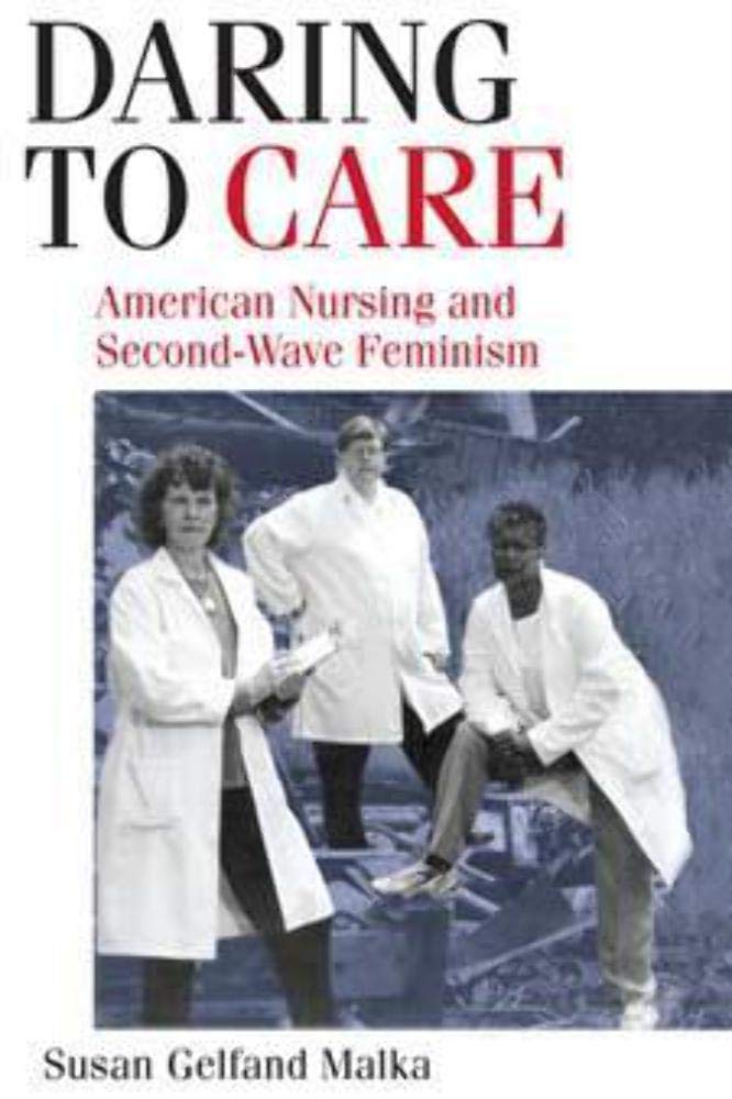 Daring to Care: American Nursing and Second-Wave Feminism Medicine
