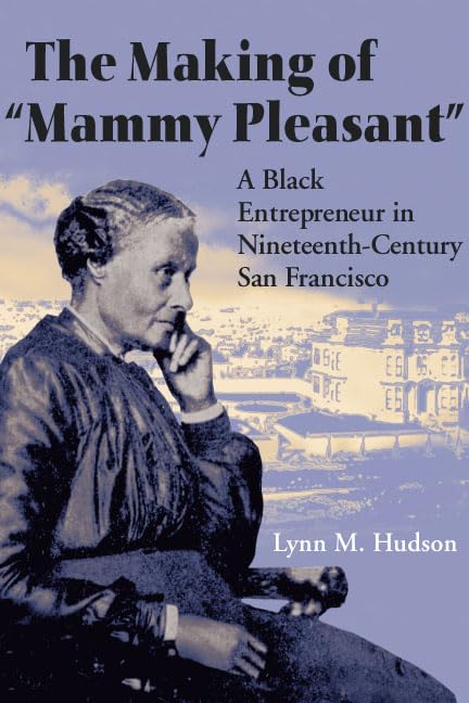 The Making of "Mammy Pleasant": A Black Entrepreneur in Nineteenth-Century San Francisco (Women in American History) Books