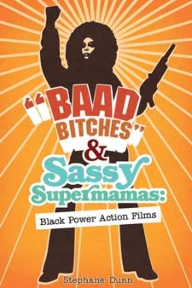Baad Bitches and Sassy Supermamas: Black Power Action Films (New Black Studies) Books