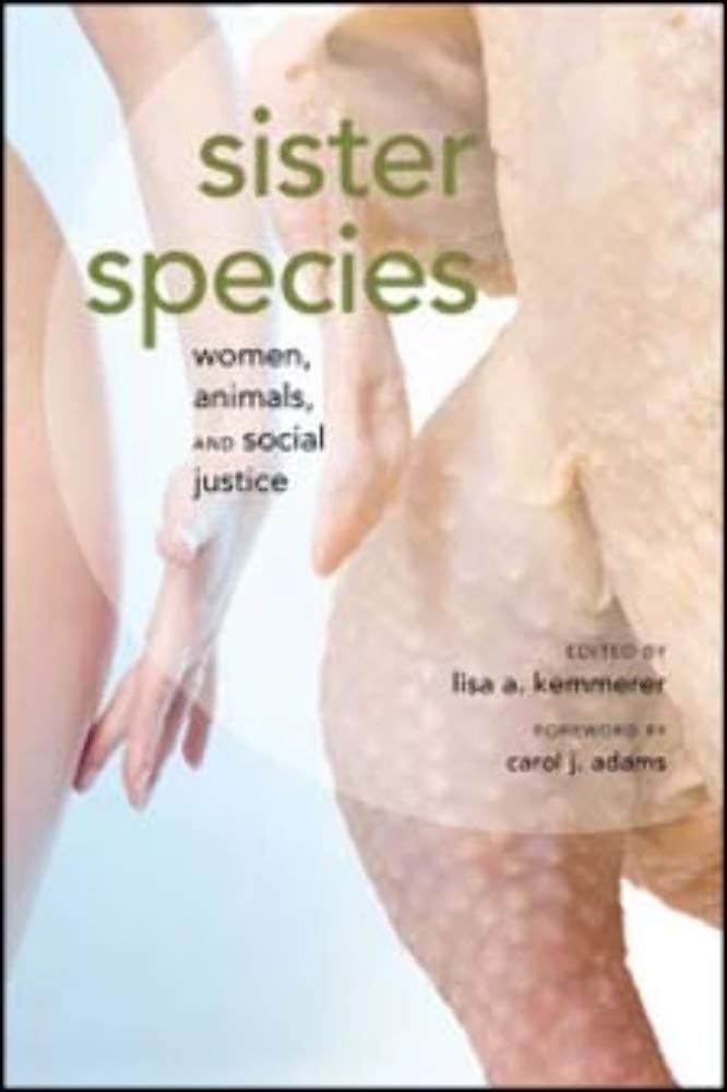Sister Species: Women, Animals, and Social Justice Philosophy