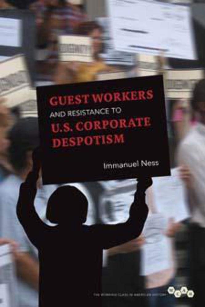 Guest Workers and Resistance to U.S. Corporate Despotism (Working Class in American History) Social Sciences