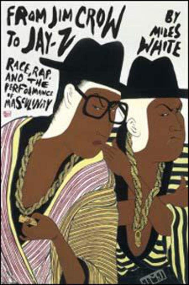 From Jim Crow to Jay-Z: Race, Rap, and the Performance of Masculinity book