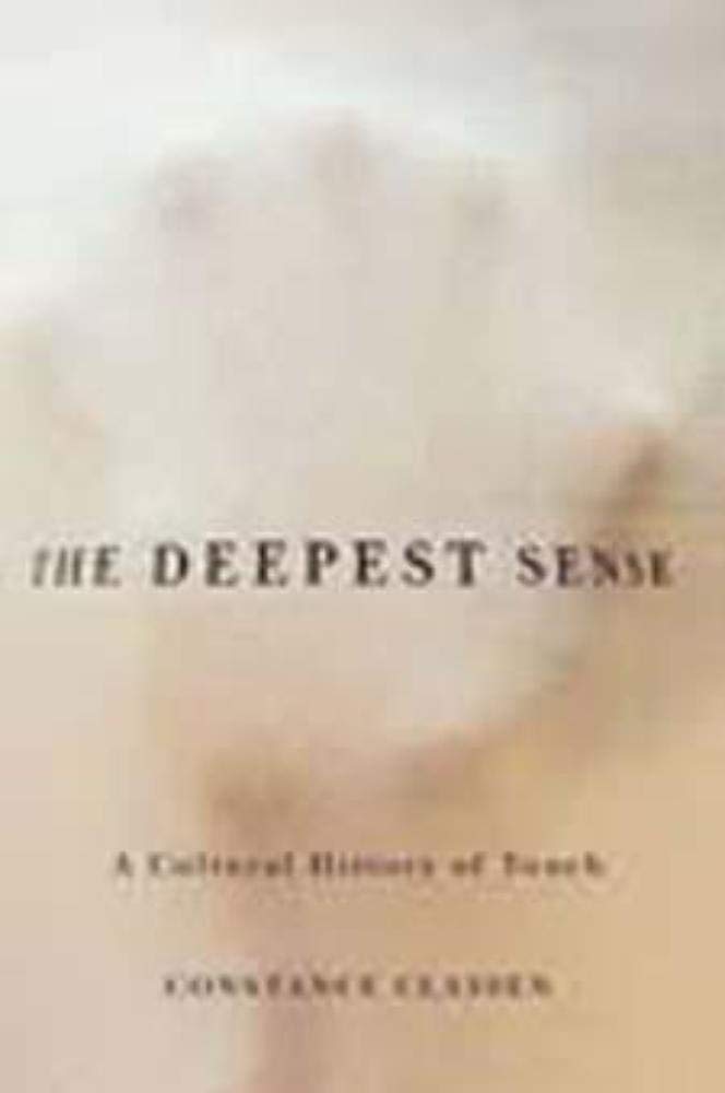 The Deepest Sense: A Cultural History of Touch (Studies in Sensory History) Medicine