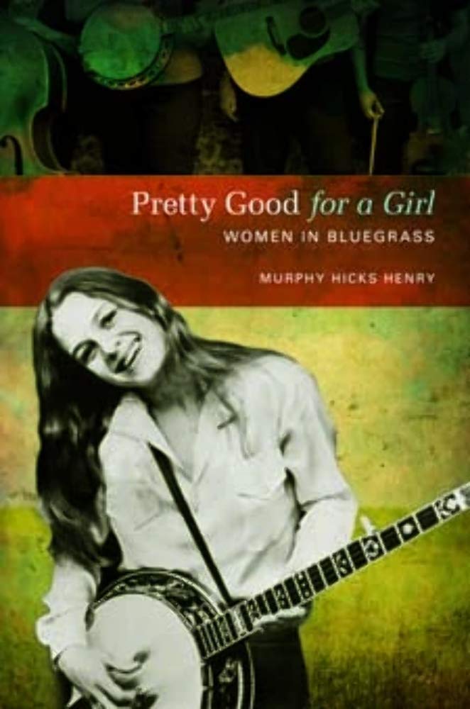 Pretty Good for a Girl: Women in Bluegrass (Music in American Life) Books