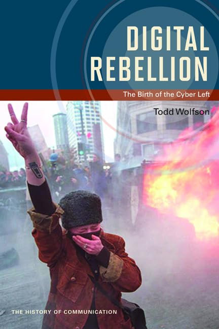 Digital Rebellion: The Birth of the Cyber Left book