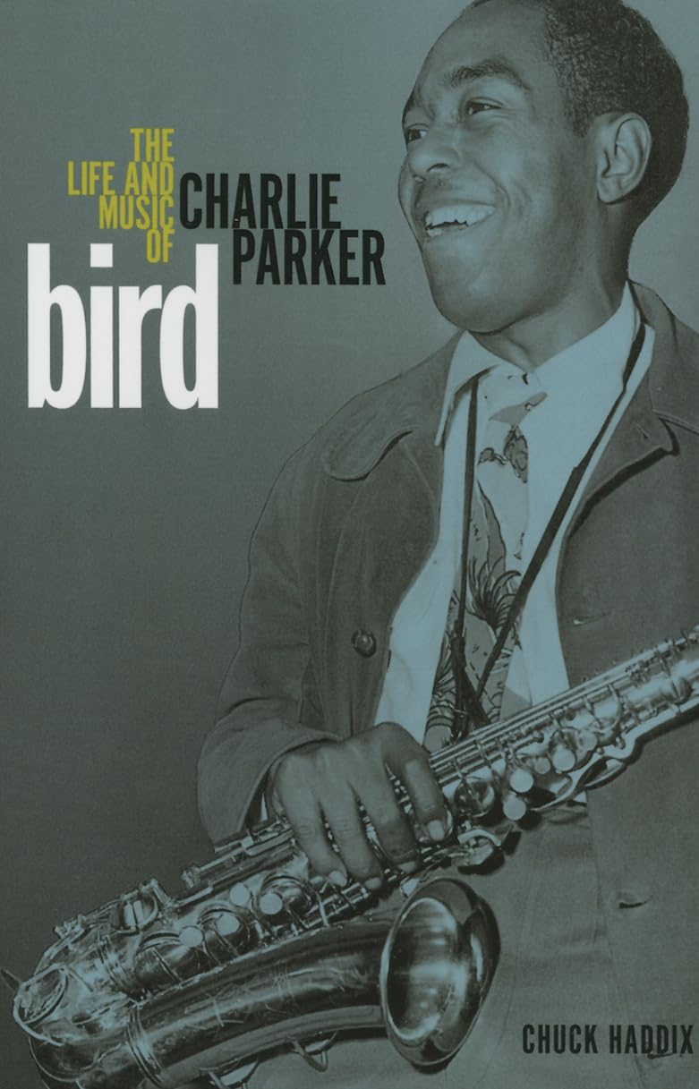 Bird: The Life and Music of Charlie Parker (Music in American Life) Social Sciences
