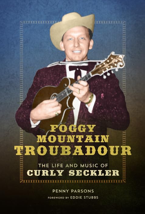 Foggy Mountain Troubadour: The Life and Music of Curly Seckler (Music in American Life) Social Sciences