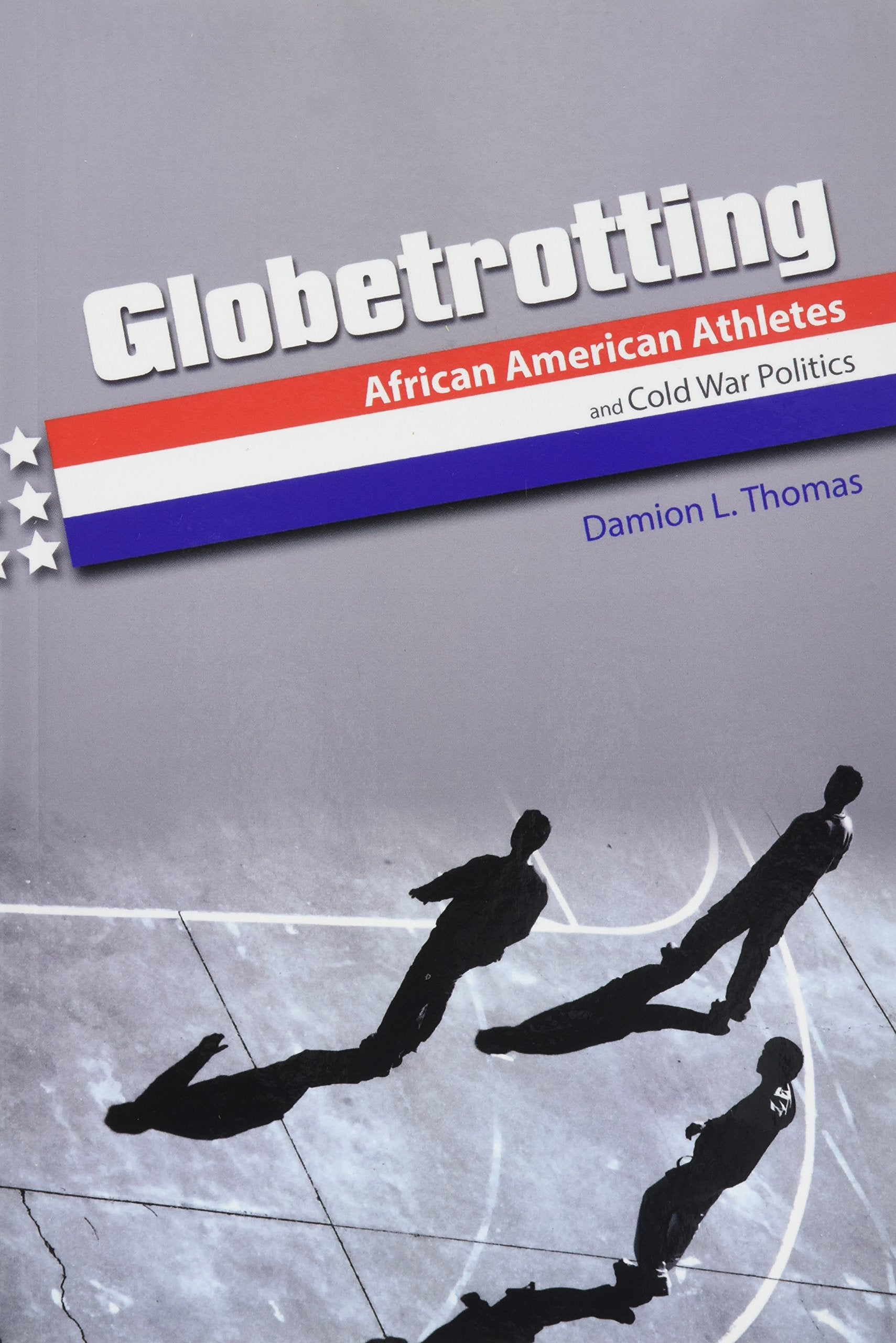 Globetrotting: African American Athletes and Cold War Politics (Sport and Society) General education