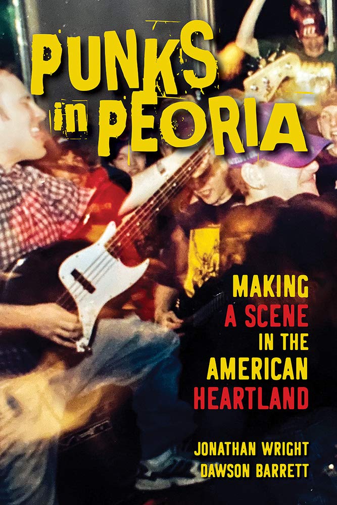Punks in Peoria: Making a Scene in the American Heartland (Music in American Life, Band 1) Arts & Music