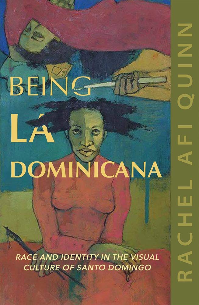 Being La Dominicana: Race and Identity in the Visual Culture of Santo Domingo (Dissident Feminisms, Band 1) Books