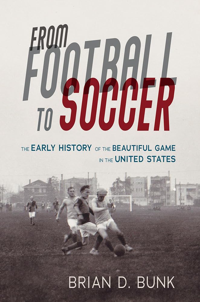 From Football to Soccer: The Early History of the Beautiful Game in the United States (Sport and Society, Band 1) Leisure & Fun