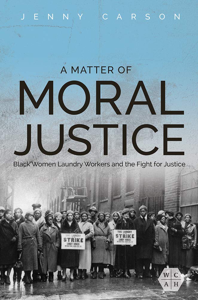 A Matter of Moral Justice: Black Women Laundry Workers and the Fight for Justice (The Working Class in American History) Books
