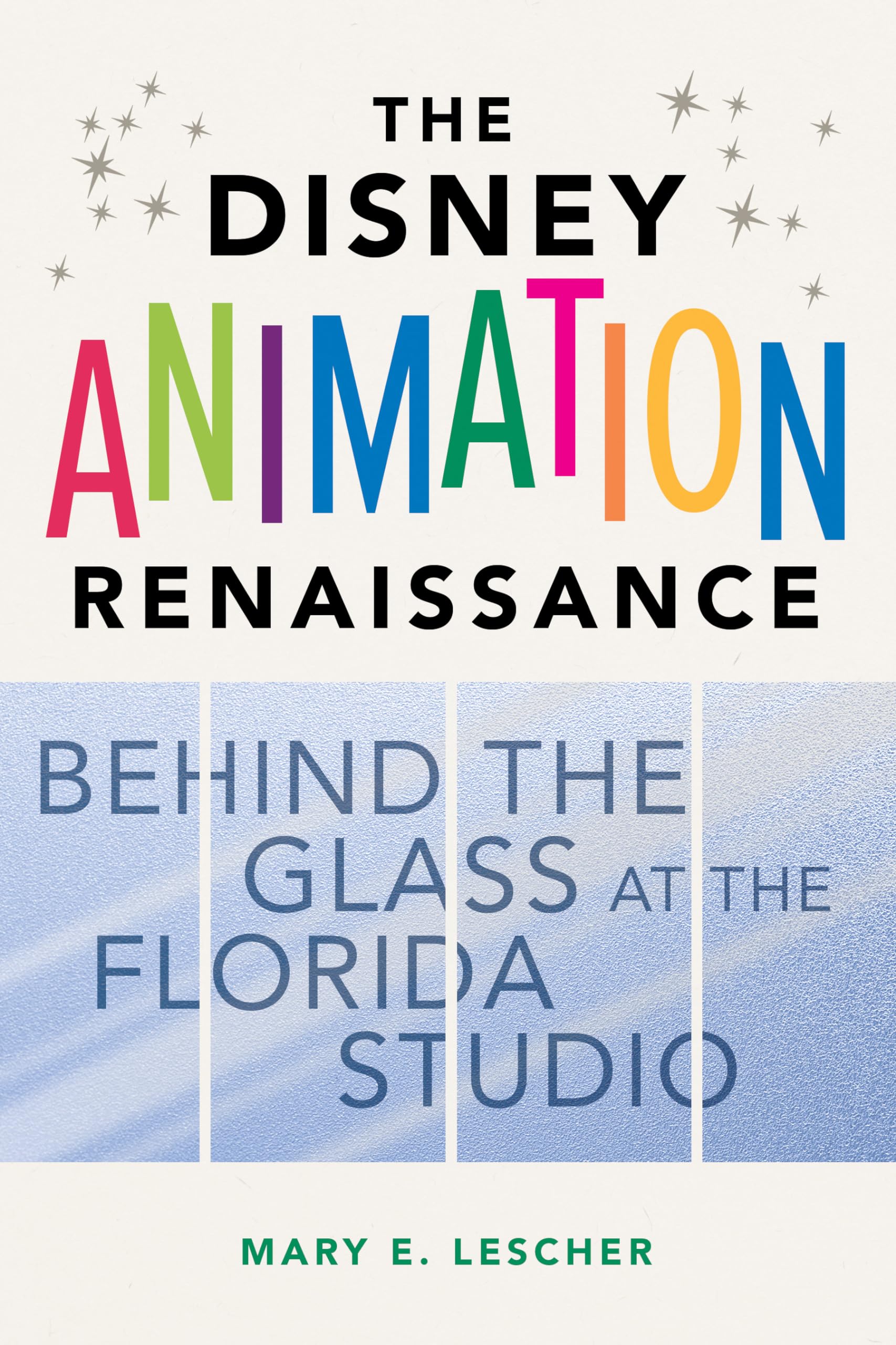 The Disney Animation Renaissance: Behind the Glass at the Florida Studio Film, Art & Culture